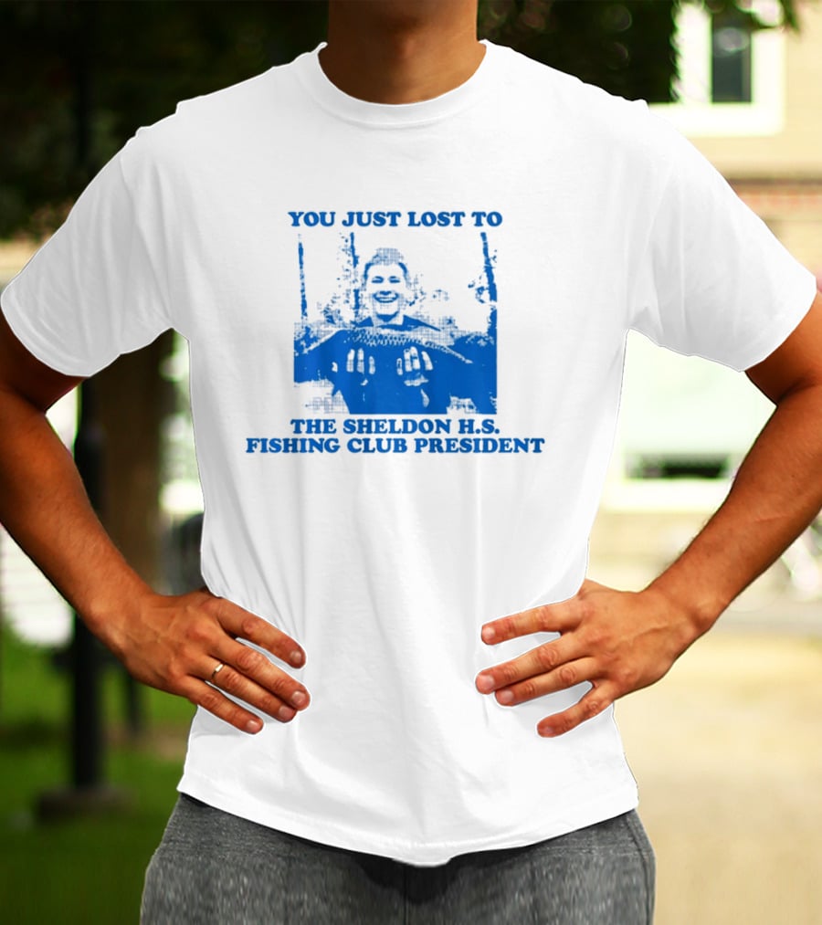 You Just Lost To The Sheldon H.S. Fishing Club President T-Shirt