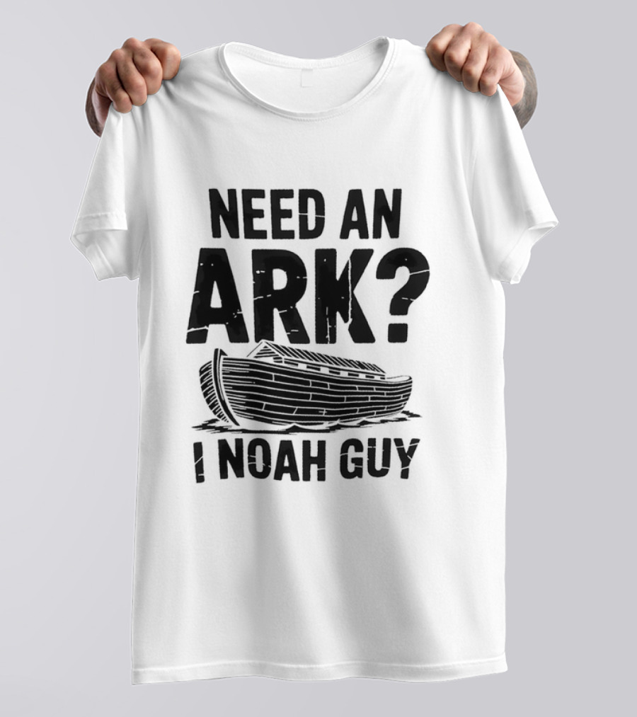 Need An Ark I Noah Guy Wooden Boat Joke T-Shirt