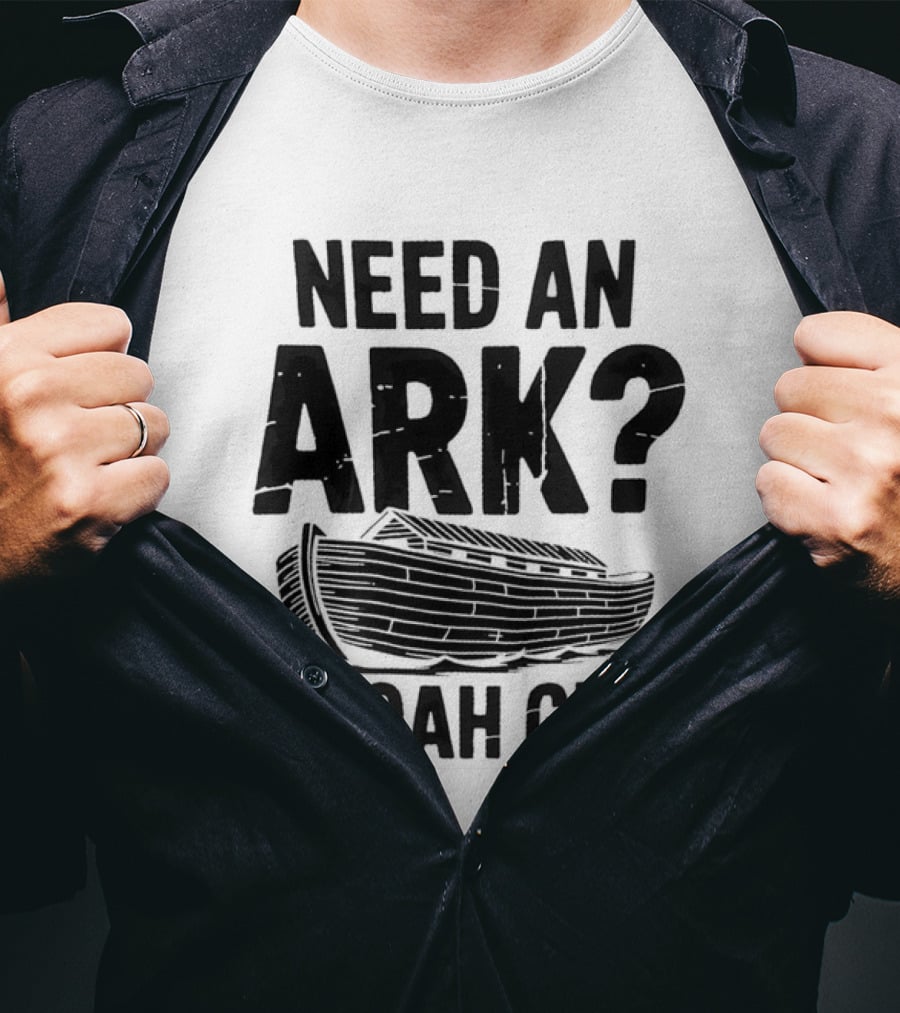 Need An Ark I Noah Guy Wooden Boat Joke T-Shirt