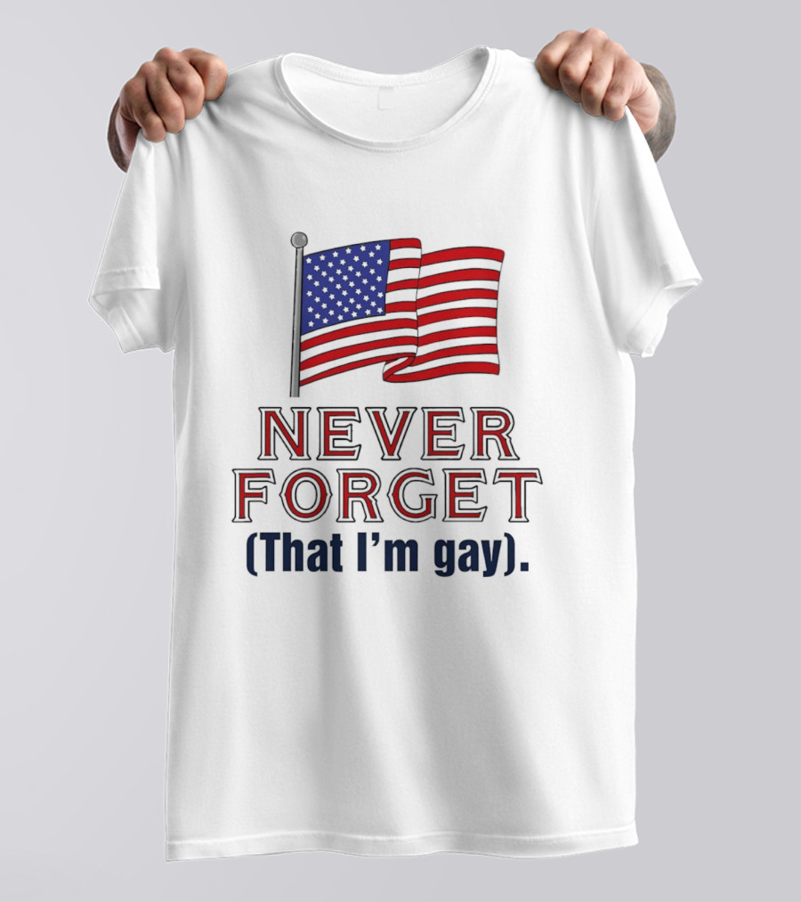 Never Forget That I'm Gay American Flag T-Shirt