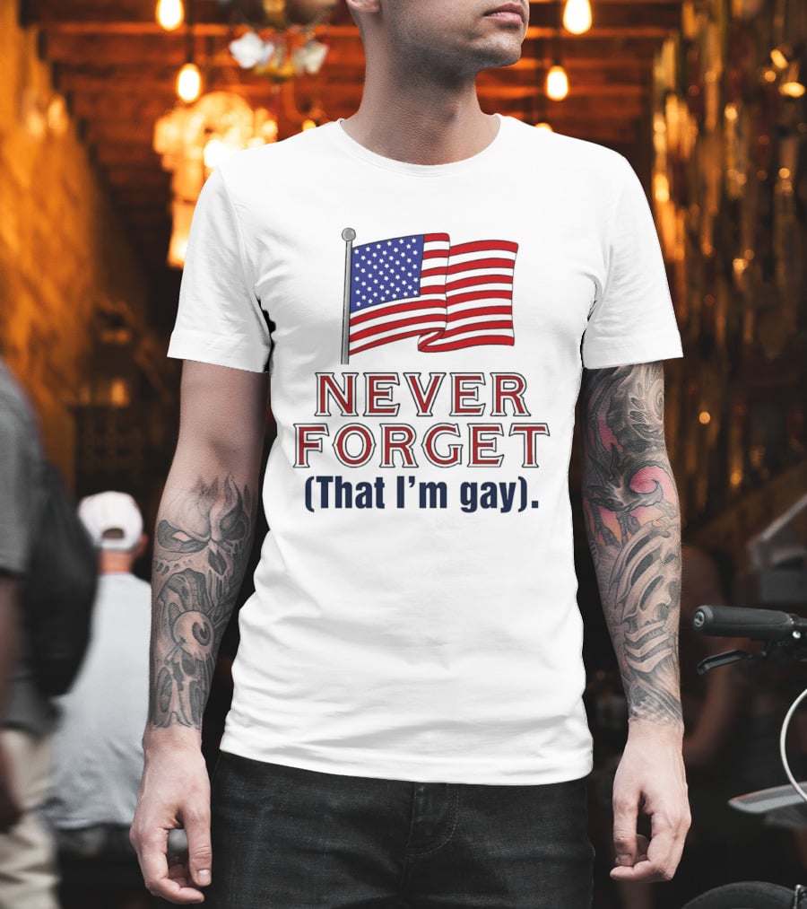 Never Forget That I'm Gay American Flag T-Shirt