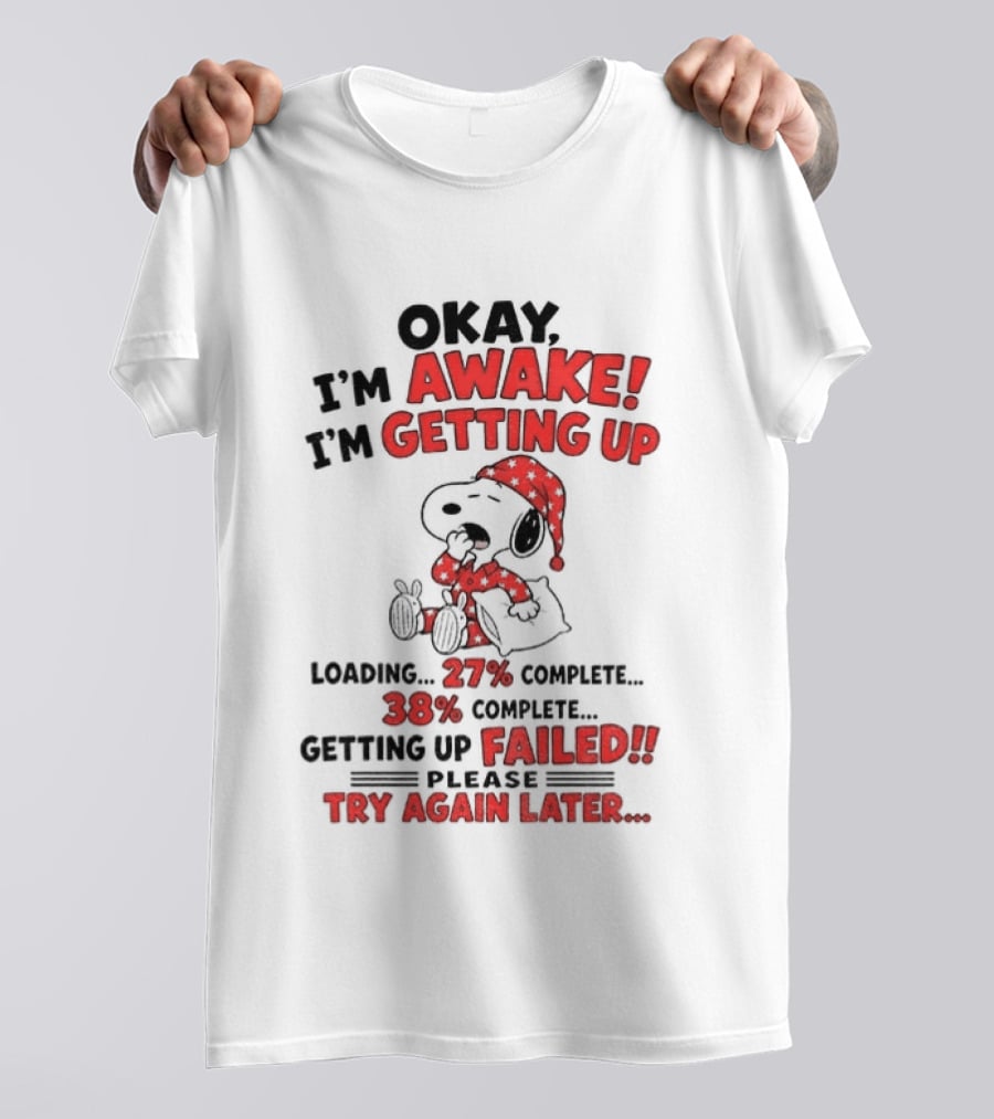 Snoopy Okay I'm Awake Getting Up Loading Failed Try Again Later Pajama Clothing T-Shirt