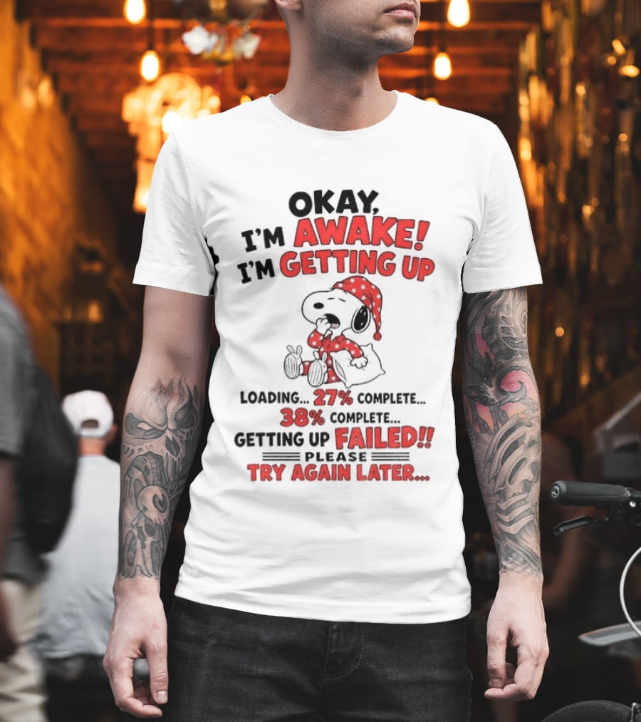 Snoopy Okay I'm Awake Getting Up Loading Failed Try Again Later Pajama Clothing T-Shirt