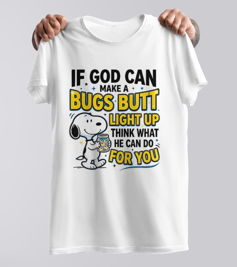 Snoopy If God Can Make A Bugs Butt Light Up Think What He Can Do For You Firefly Jar T-Shirt