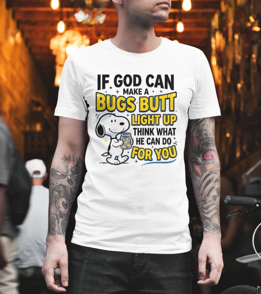 Snoopy If God Can Make A Bugs Butt Light Up Think What He Can Do For You Firefly Jar T-Shirt