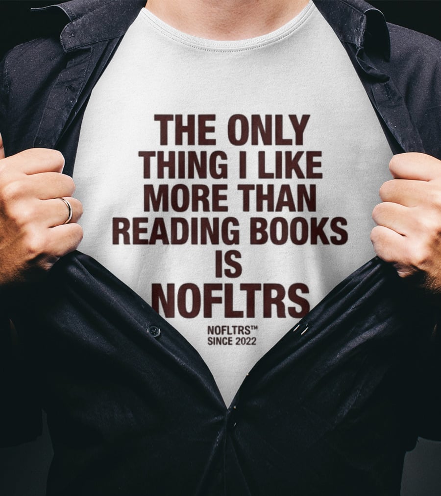 The Only Thing I Like More Than Reading Books Is NOFLTRS T-Shirt