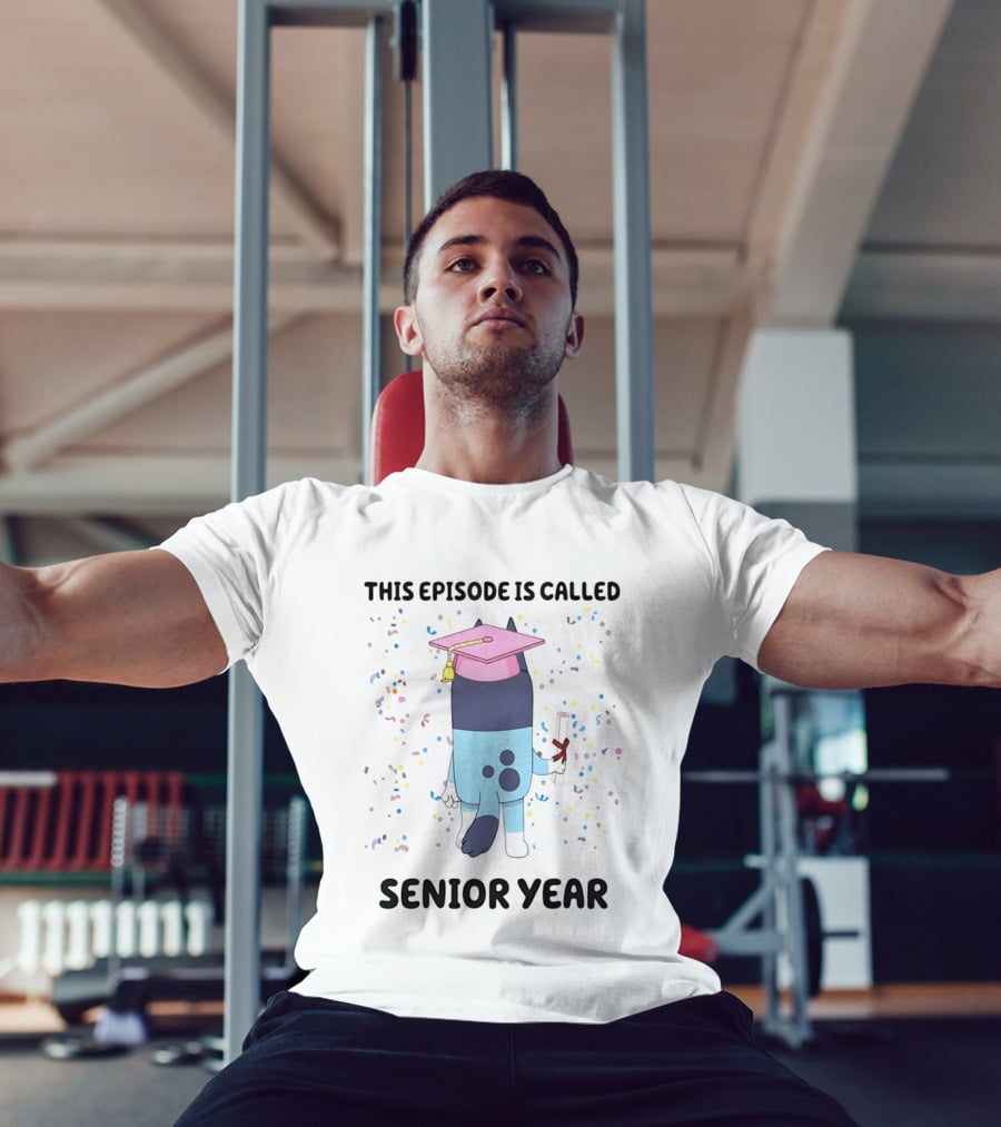 This Episode Is Called Senior Year Bluey Graduation Celebration T-Shirt