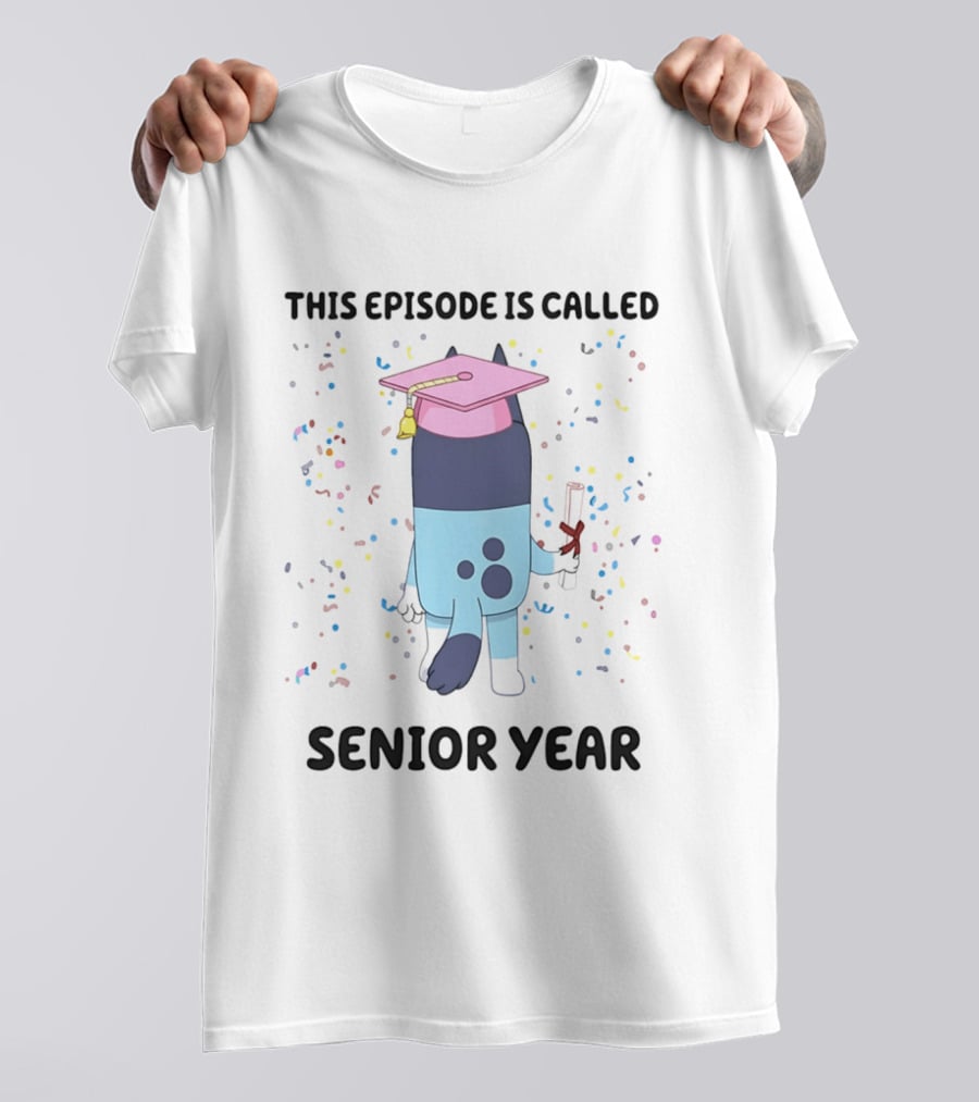 This Episode Is Called Senior Year Bluey Graduation Celebration T-Shirt
