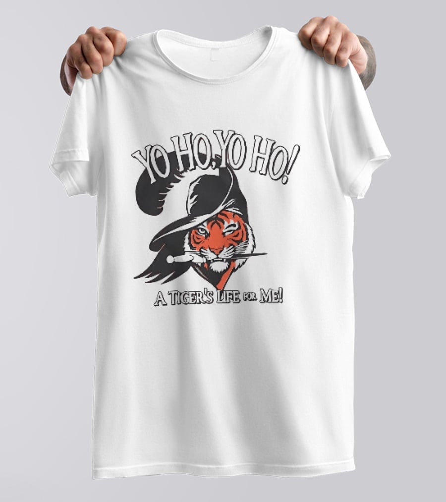 Yo Ho Yo Ho A Tiger's Life For Me T-Shirt
