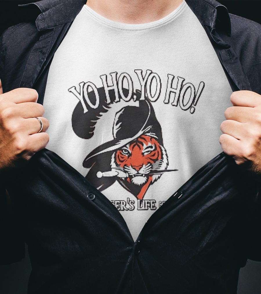 Yo Ho Yo Ho A Tiger's Life For Me T-Shirt