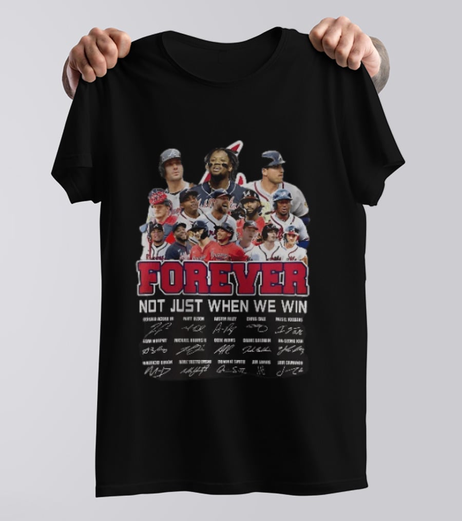 Atlanta Braves Player Collage Autographs Forever Not Just When We Win T-Shirt