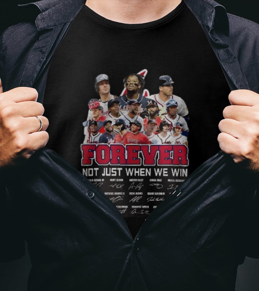 Atlanta Braves Player Collage Autographs Forever Not Just When We Win T-Shirt