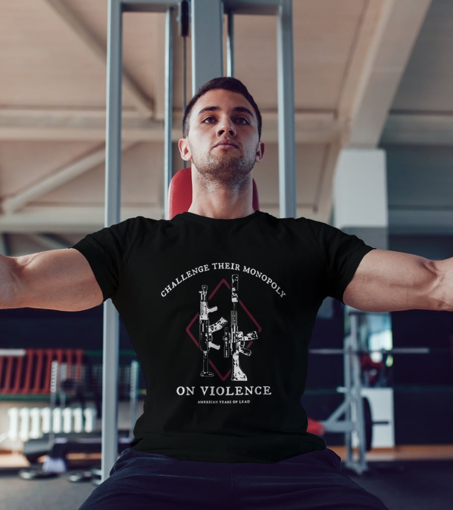 Challenge Their Monopoly On Violence American Years Of Lead Guns Diamond T-Shirt