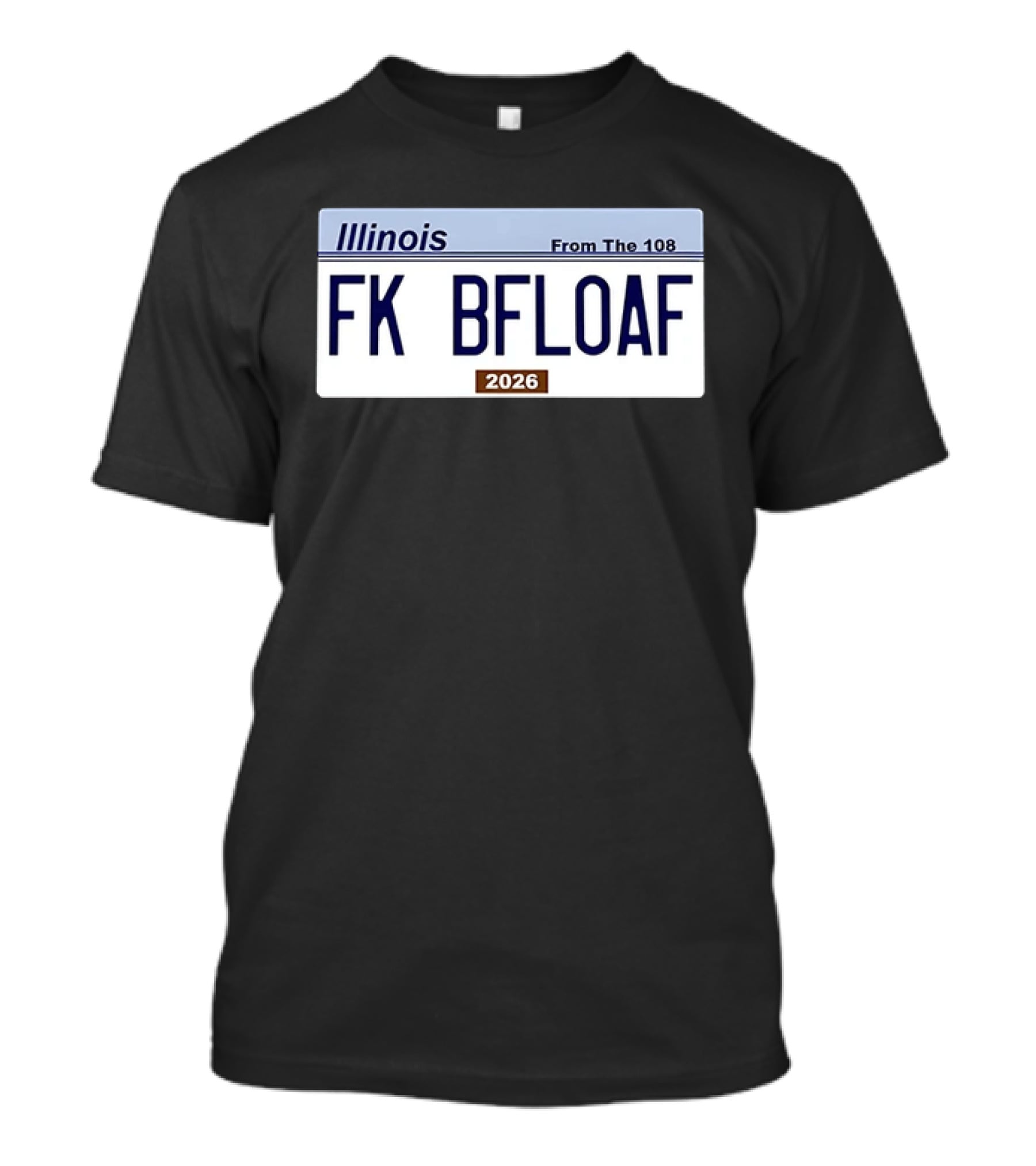 Illinois License Plate FK BFLOAF 2026 From The 108 T-Shirt