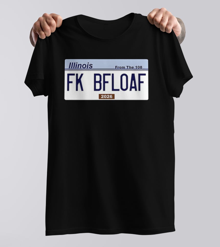 Illinois License Plate FK BFLOAF 2026 From The 108 T-Shirt