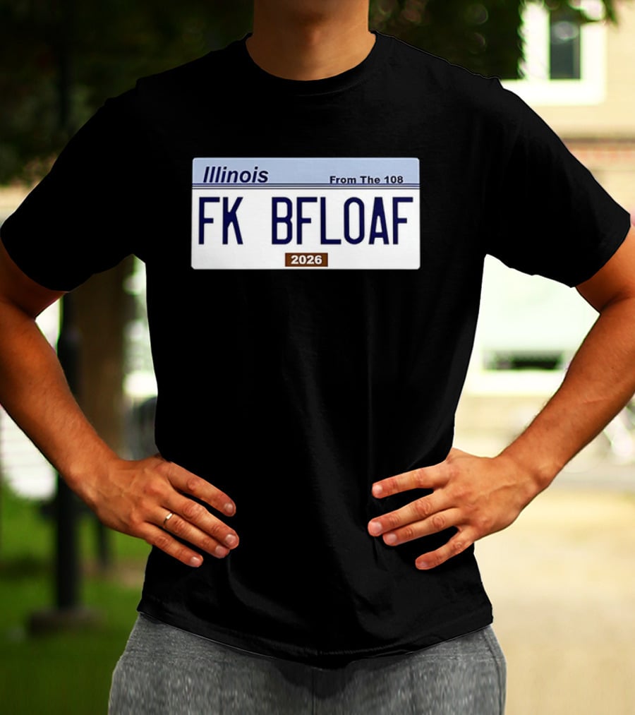 Illinois License Plate FK BFLOAF 2026 From The 108 T-Shirt