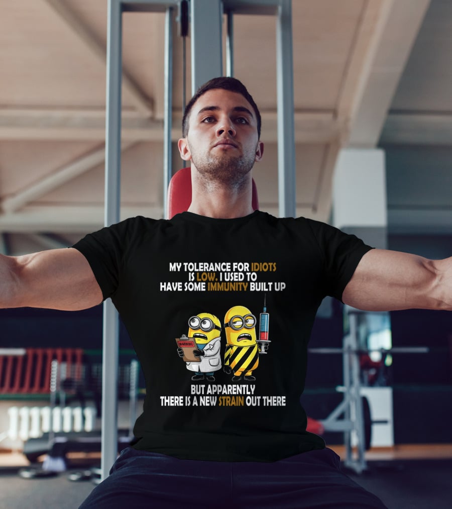 Minions My Tolerance For Idiots Is Low New Strain Immunity Built Up T-Shirt
