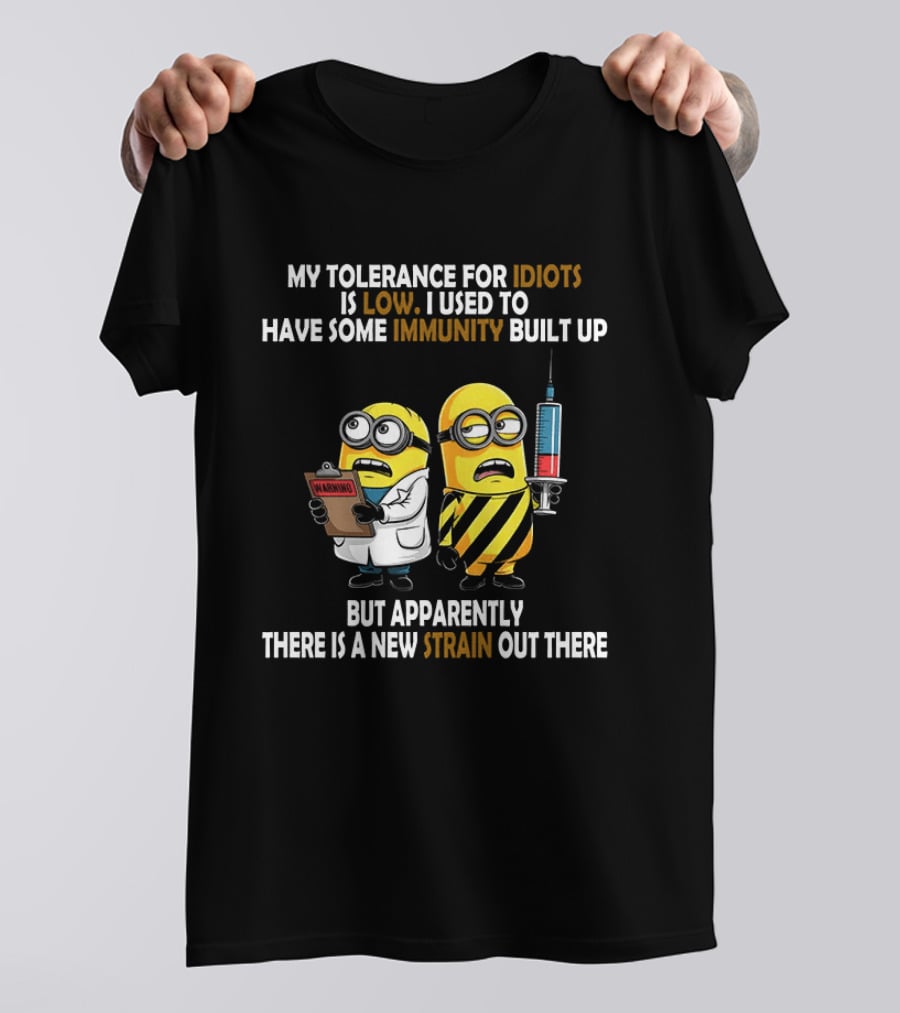 Minions My Tolerance For Idiots Is Low New Strain Immunity Built Up T-Shirt