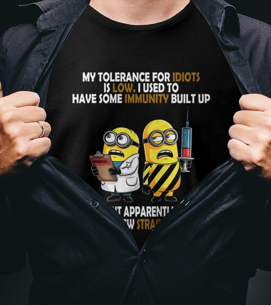 Minions My Tolerance For Idiots Is Low New Strain Immunity Built Up T-Shirt