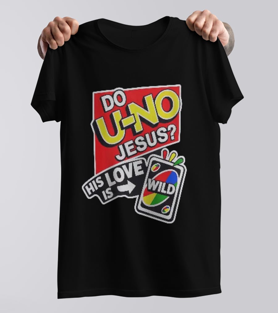 Do U No Jesus His Love Is Wild UNO Card Christian Message T-Shirt