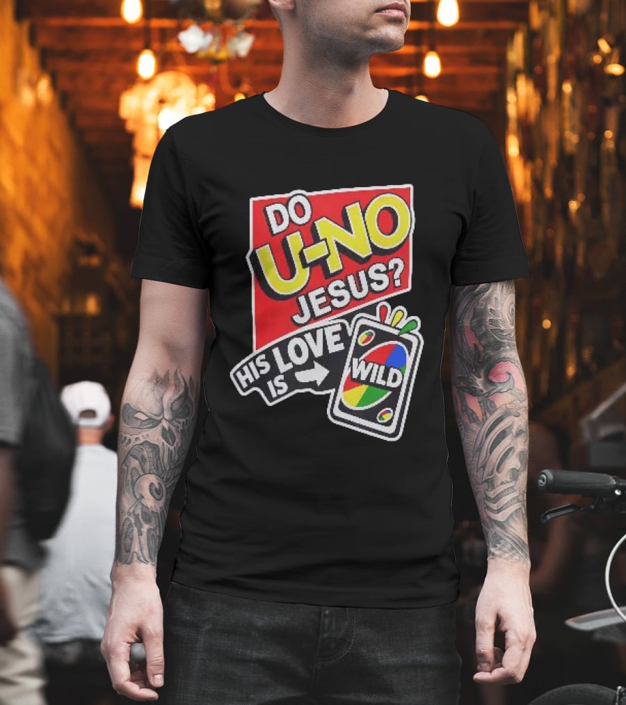 Do U No Jesus His Love Is Wild UNO Card Christian Message T-Shirt