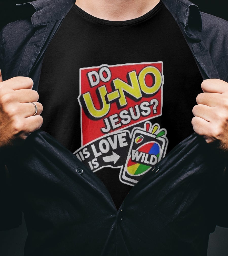 Do U No Jesus His Love Is Wild UNO Card Christian Message T-Shirt