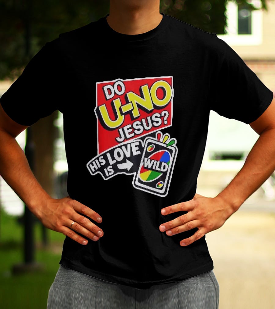 Do U No Jesus His Love Is Wild UNO Card Christian Message T-Shirt