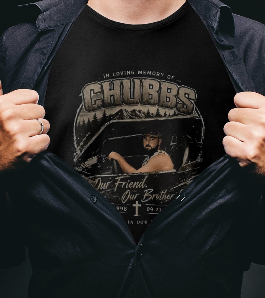 In Loving Memory Of Chubbs Our Friend Our Brother Forever In Our Hearts 17 14 1998 To 09 27 2025 T-Shirt