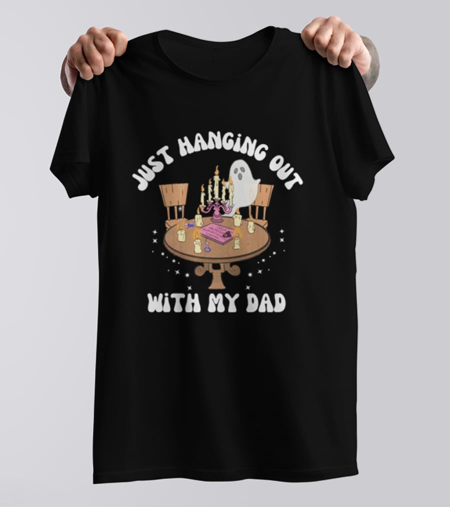 Just Hanging Out With My Dad Ouija Ghost Glow In The Dark Candlelit Table T-Shirt