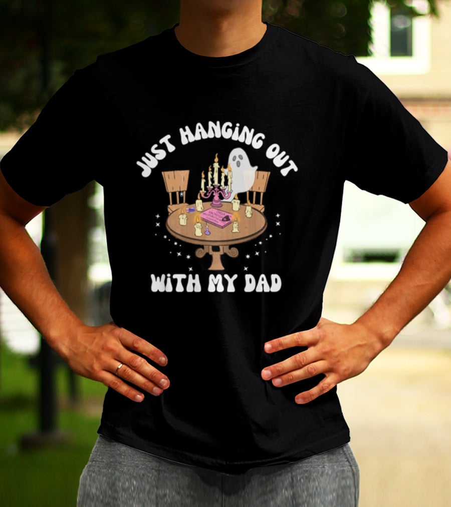 Just Hanging Out With My Dad Ouija Ghost Glow In The Dark Candlelit Table T-Shirt