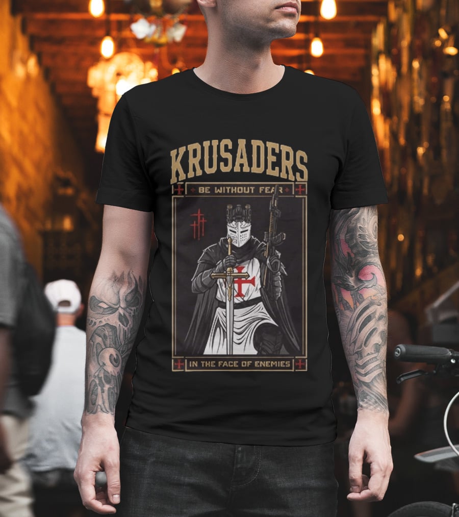 Krusaders Be Without Fear In The Face Of Enemies T-Shirt