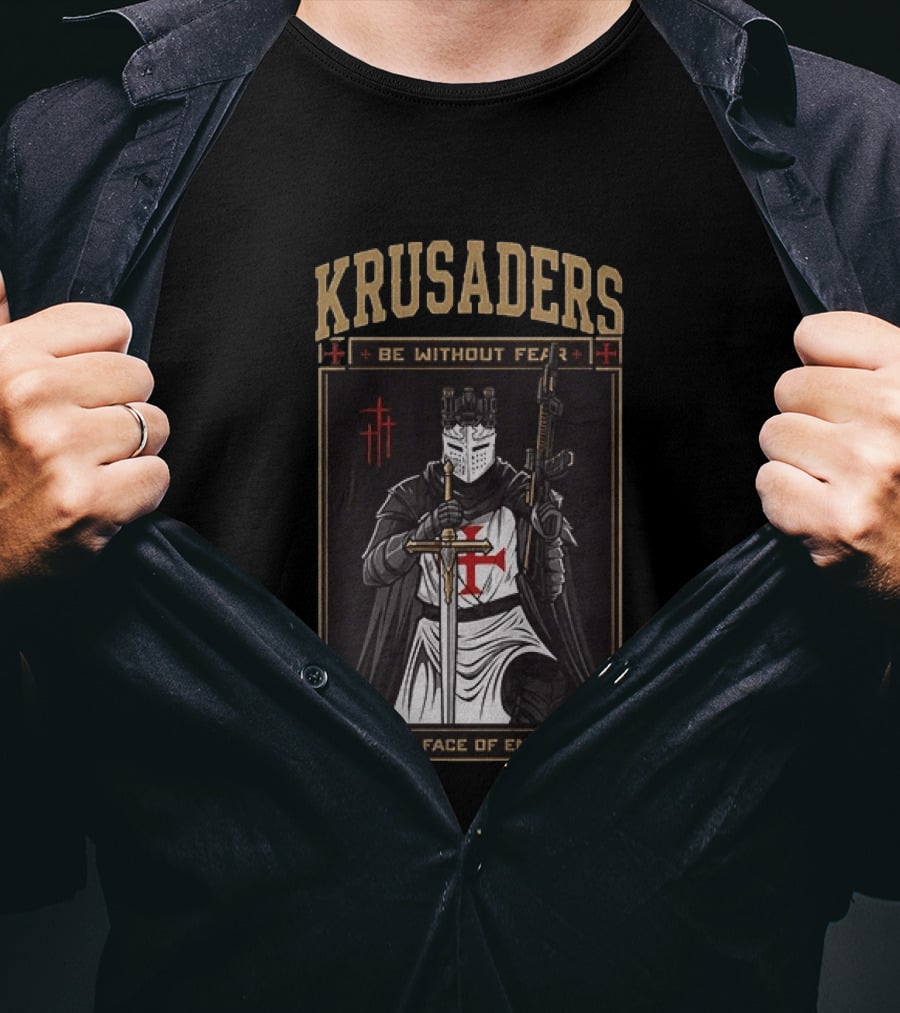 Krusaders Be Without Fear In The Face Of Enemies T-Shirt