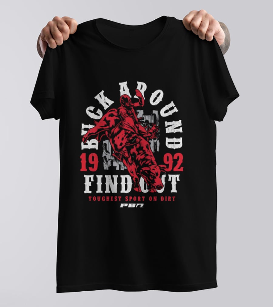 PBR Buck Around Find Out 1992 Toughest Sport On Dirt T-Shirt