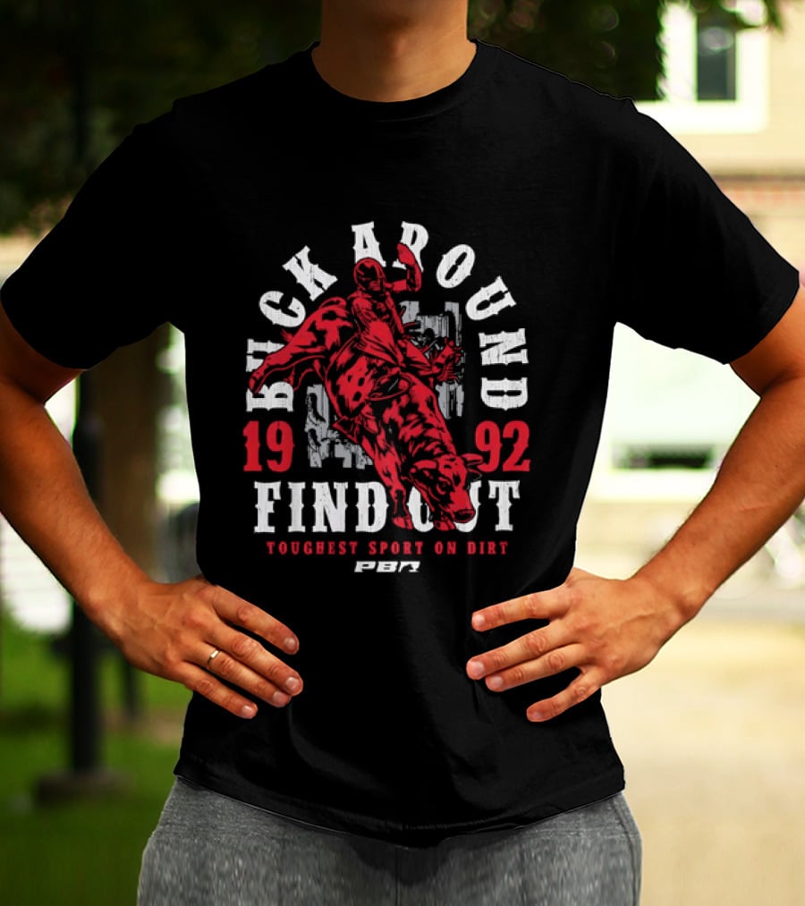 PBR Buck Around Find Out 1992 Toughest Sport On Dirt T-Shirt