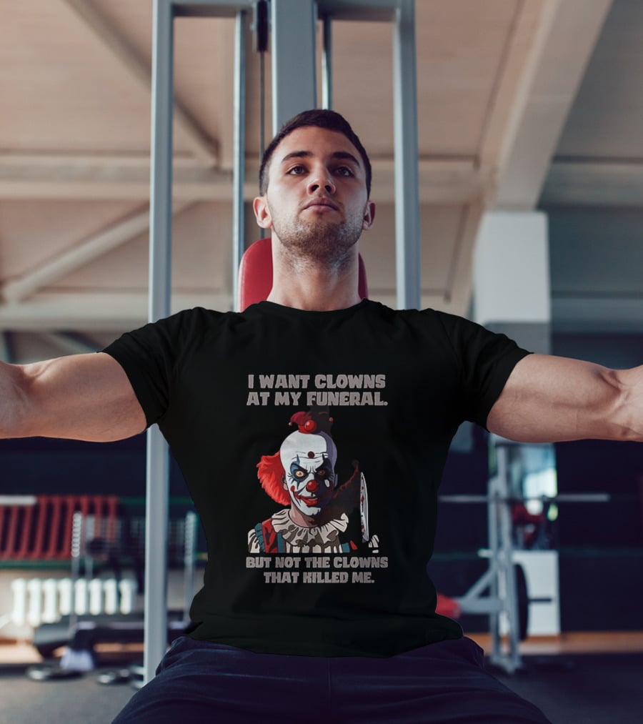 Pennywise The Clown I Want Clowns At My Funeral But Not The Clowns That Killed Me T-Shirt