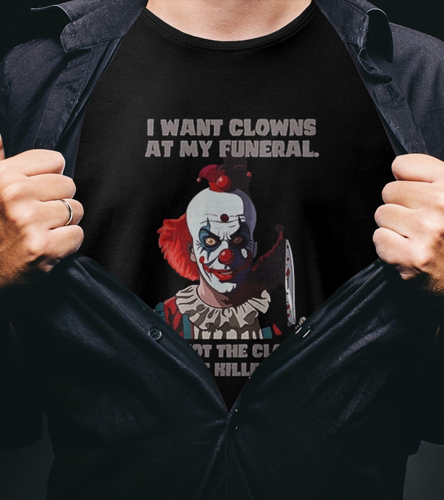 Pennywise The Clown I Want Clowns At My Funeral But Not The Clowns That Killed Me T-Shirt