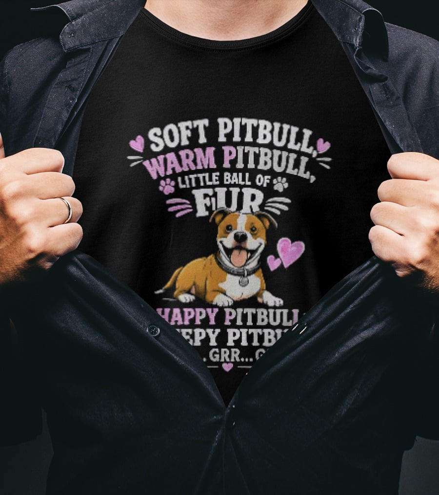 Soft Pitbull Warm Pitbull Little Ball Of Fur Happy Pitbull Sleepy Pitbull Grr Grr Grr T-Shirt