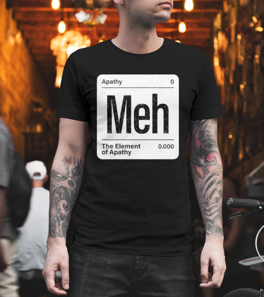 The Element Of Apathy Meh Parody Periodic Table Zero 0.000 T-Shirt