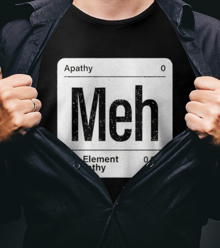 The Element Of Apathy Meh Parody Periodic Table Zero 0.000 T-Shirt