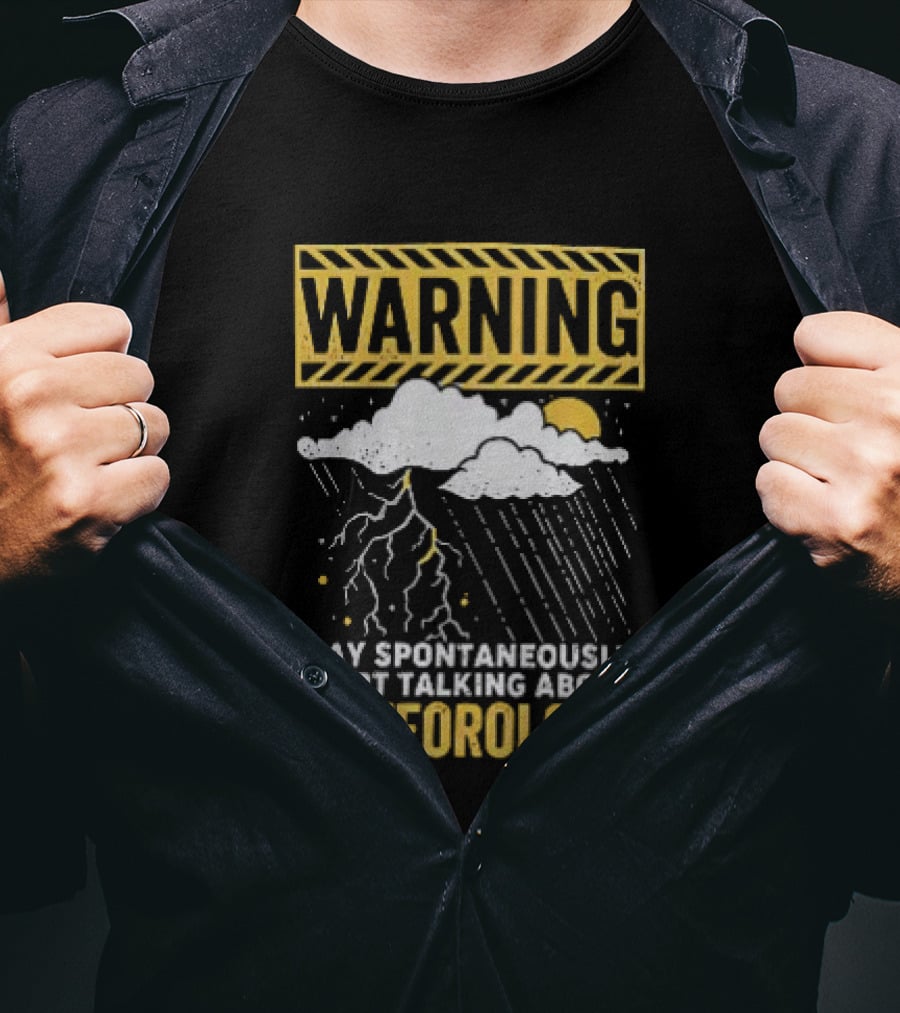 Warning May Spontaneously Start Talking About Meteorology Cloud Lightning Rain T-Shirt
