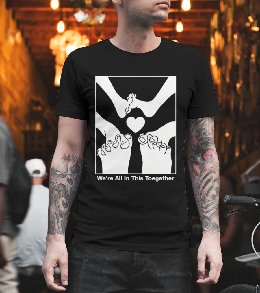 We're All In This Together Feet And Heart Toegether T-Shirt