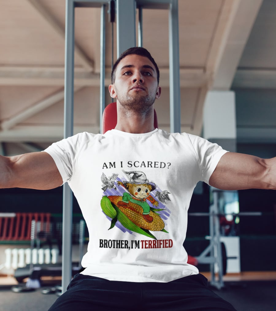 Am I Scared Scarecrow Brother I'm Terrified Cornfield Meme T-Shirt