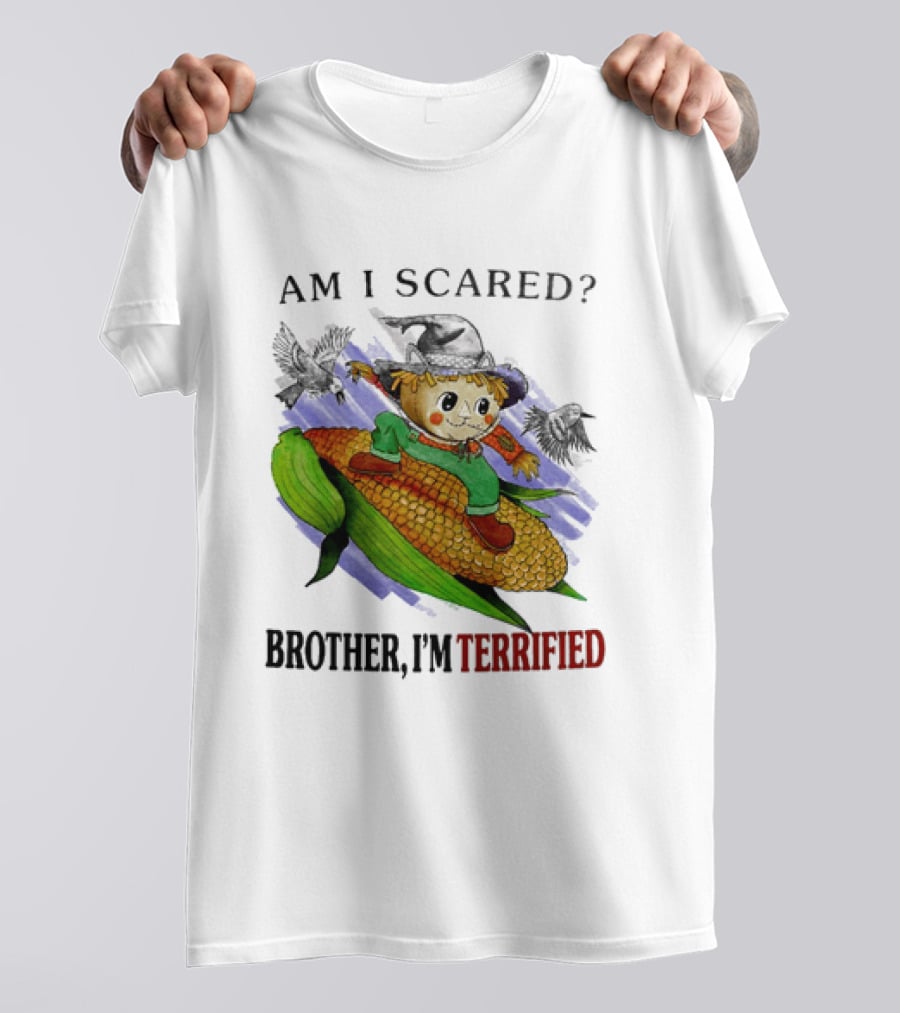 Am I Scared Scarecrow Brother I'm Terrified Cornfield Meme T-Shirt