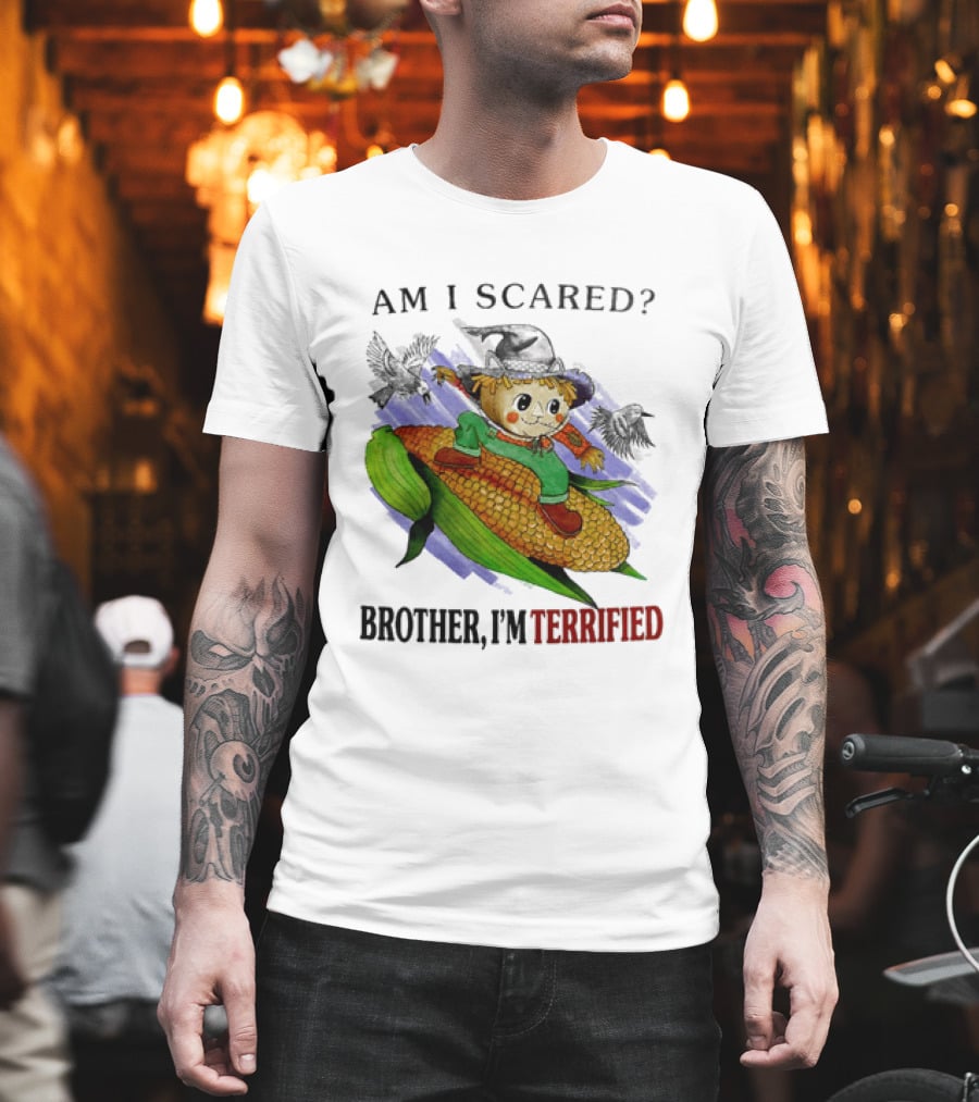 Am I Scared Scarecrow Brother I'm Terrified Cornfield Meme T-Shirt