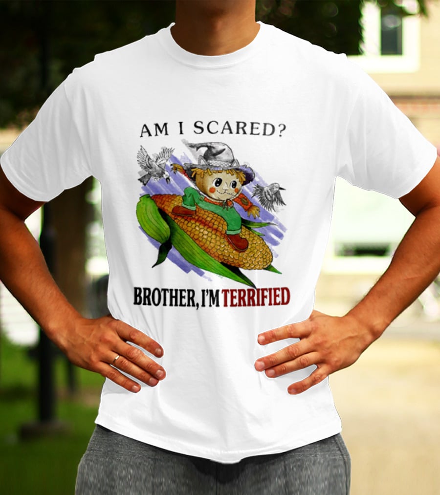 Am I Scared Scarecrow Brother I'm Terrified Cornfield Meme T-Shirt