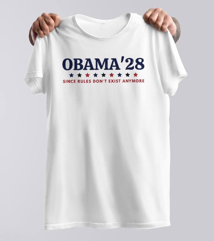 Obama'28 Since Rules Don't Exist Anymore Political Satire T-Shirt
