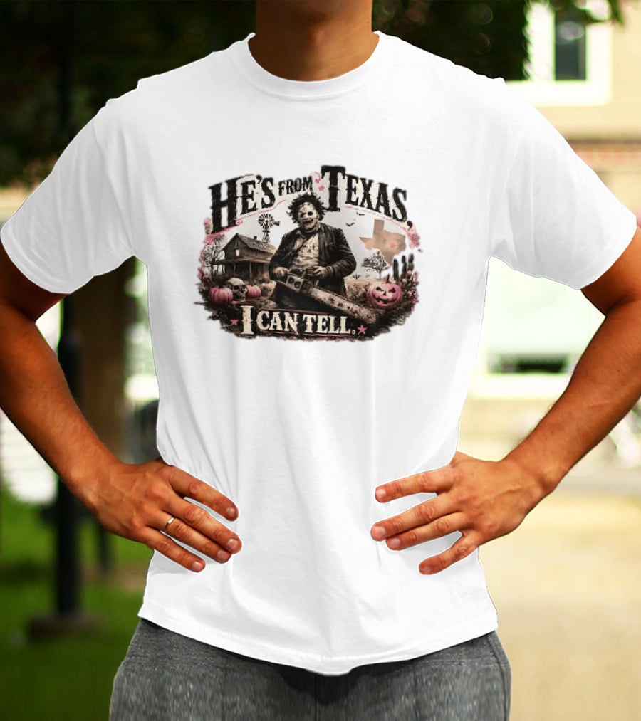 He's From Texas I Can Tell Leatherface Chainsaw Halloween Pumpkins House T-Shirt