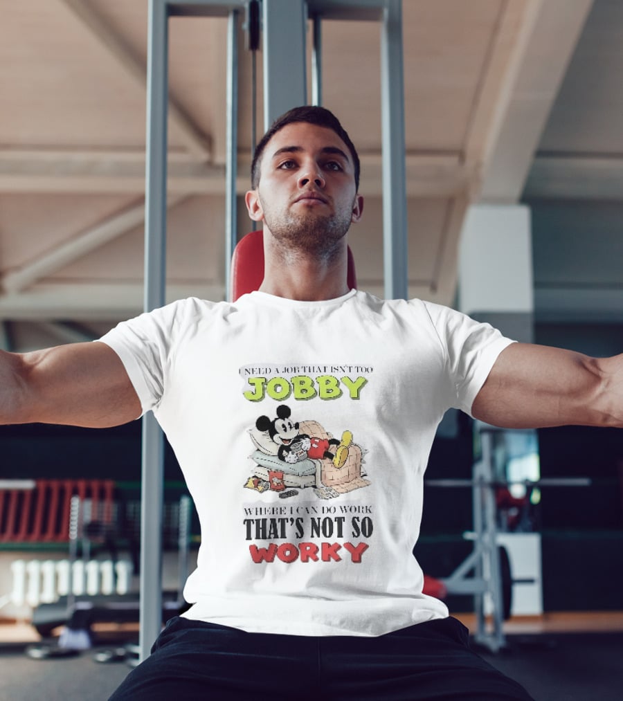 Need A Job That Isn't Too Jobby Where I Can Do Work That's Not So Worky Mickey Mouse T-Shirt