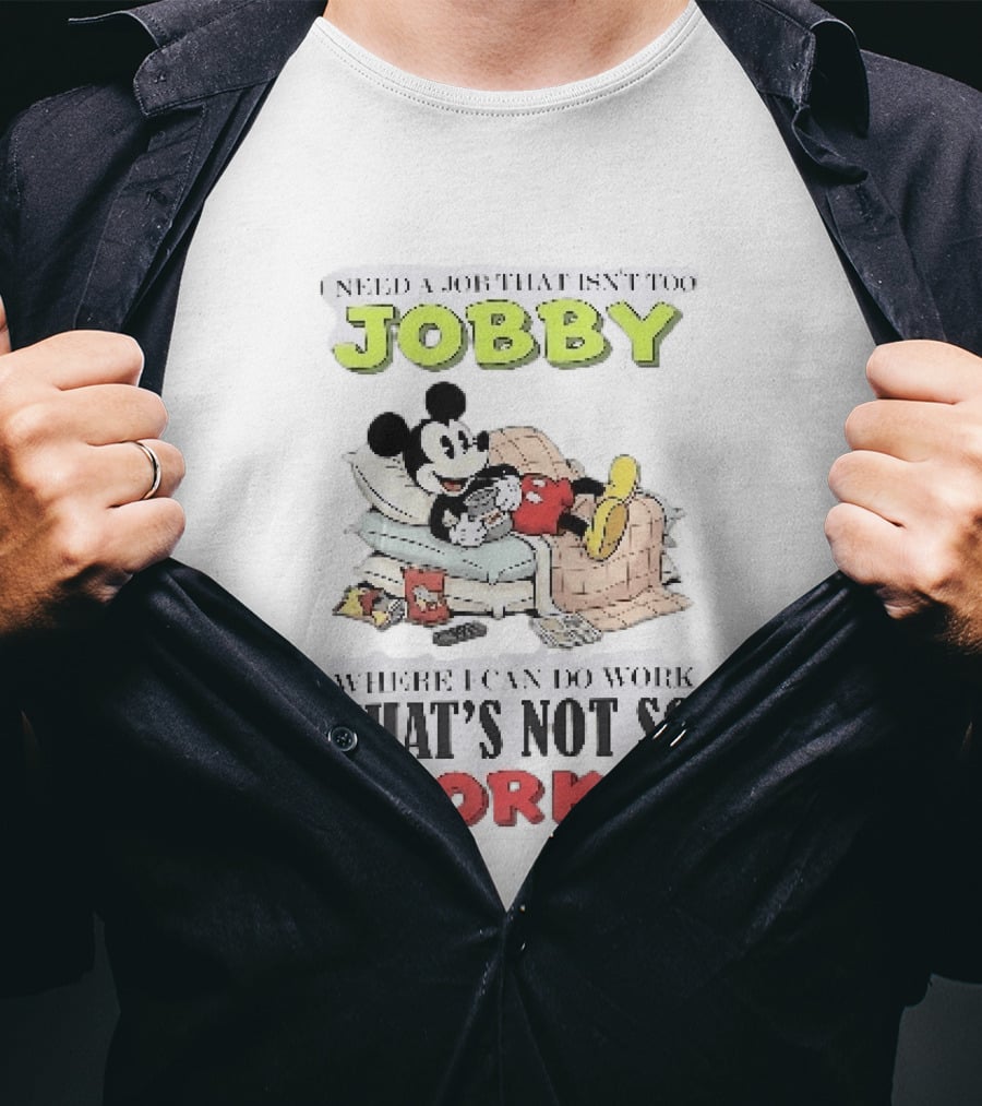 Need A Job That Isn't Too Jobby Where I Can Do Work That's Not So Worky Mickey Mouse T-Shirt
