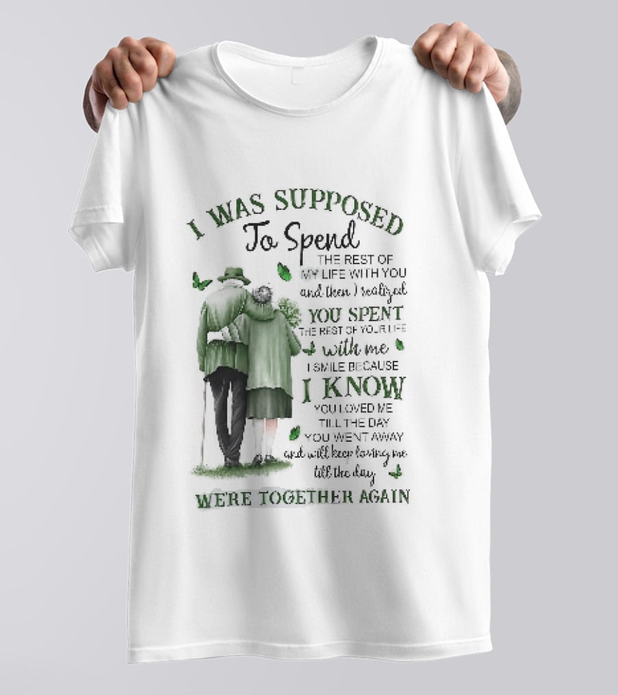 I Was Supposed To Spend The Rest Of My Life With You Memorial We're Together Again T-Shirt